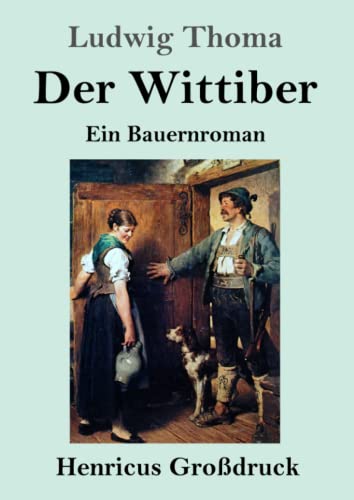Der Wittiber (Großdruck): Ein Bauernroman