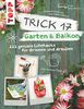 Trick 17 - Garten & Balkon: 222 geniale Lifehacks für Pflanzenfreunde