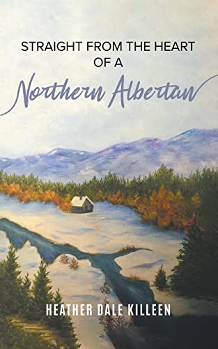 Straight from the Heart of a Northern Albertan: A Book of Poetry