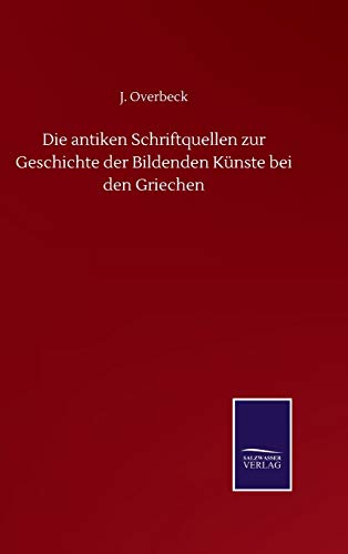 Die antiken Schriftquellen zur Geschichte der Bildenden Künste bei den Griechen