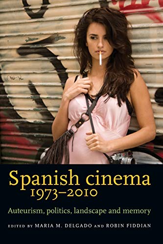 Spanish Cinema 1973-2010: Auteurism, Politics, Landscape and Memory