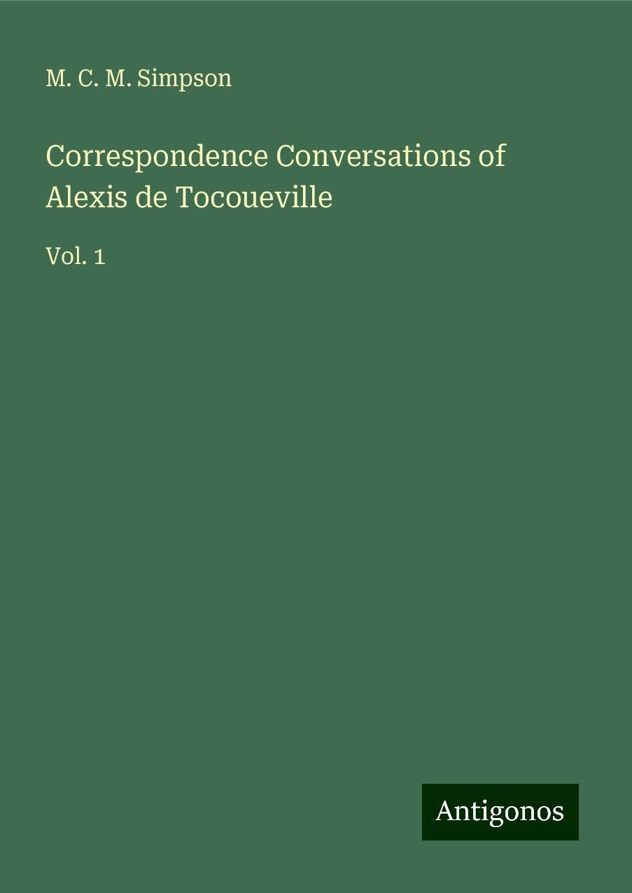 Correspondence Conversations of Alexis de Tocoueville: Vol. 1