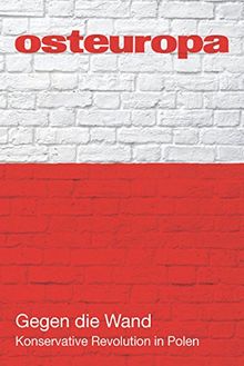 Gegen die Wand: Konservative Revolution in Polen (Osteuropa 1-2/2016)