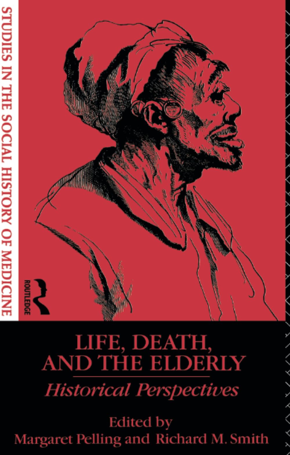 Life, Death and the Elderly: Historical Perspectives (Studies in the Social History of Medicine)