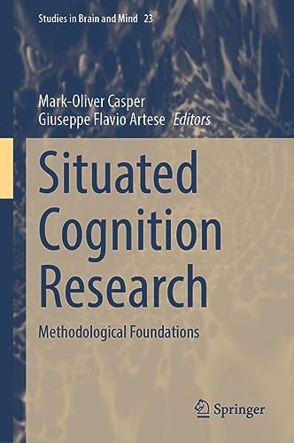 Situated Cognition Research: Methodological Foundations (Studies in Brain and Mind, 23, Band 23)
