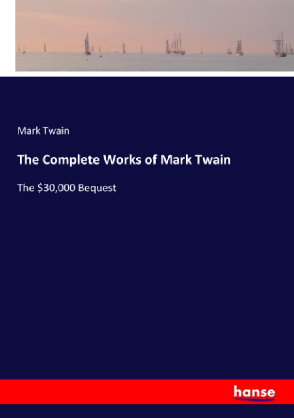 The Complete Works of Mark Twain: The $30,000 Bequest