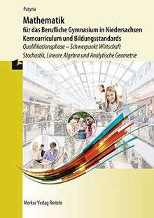 Mathematik für das Berufliche Gymnasium in Niedersachsen - Kerncurriculum und Bildungstandards: Qualifikationsphase - Schwerpunkt Wirtschaft - Stochastik, Lineare Algebra und Analytische Geometrie