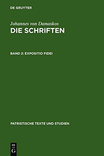 Johannes von Damaskos: Die Schriften: Expositio fidei (Patristische Texte und Studien, Band 12)