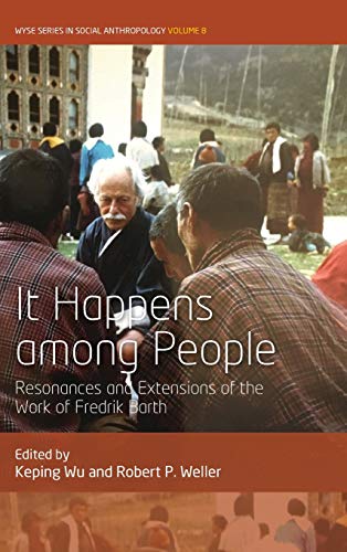 It Happens Among People: Resonances and Extensions of the Work of Fredrik Barth (Wyse in Social Anthropology, Band 8)