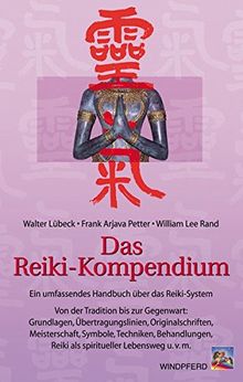 Das Reiki-Kompendium. Ein umfassendes Handbuch über das Reiki-System. Grundlagen, Übertragungslinien, Originalschriften, Meisterschaft, Symbole, Techniken, Behandlungen, Reiki als Lebensweg u.v.m.