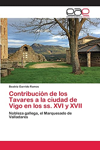 Contribución de los Tavares a la ciudad de Vigo en los ss. XVI y XVII: Nobleza gallega, el Marquesado de Valladares