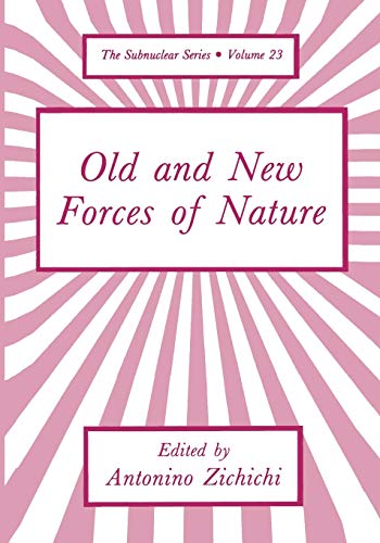 Old and New Forces of Nature (The Subnuclear Series, 23, Band 23)