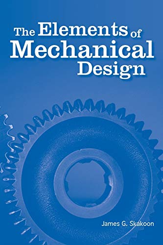 Skakoon, James G. The Elements Of Mechanical Design