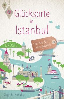 Glücksorte in Istanbul: Fahr hin und werd glücklich