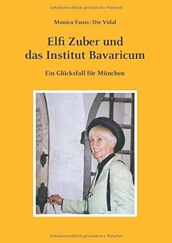 Elfi Zuber und das Institut Bavaricum: Ein Glücksfall für München