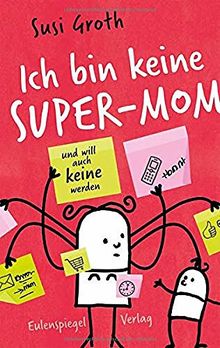 Ich bin keine Super-Mom und will auch keine werden