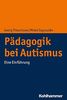 Pädagogik bei Autismus: Eine Einführung