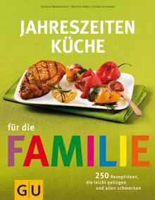 Jahreszeiten-Küche für die Familie: 250 Rezeptideen, die leicht gelingen und allen schmecken (GU Familienküche)