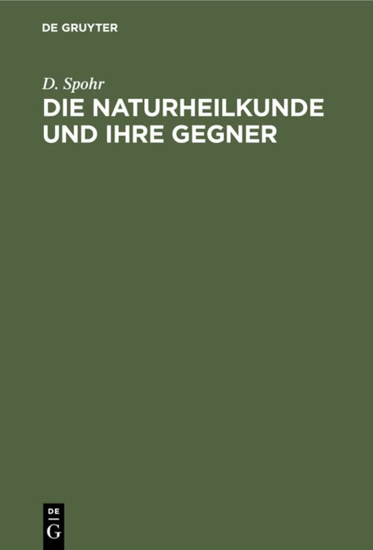 Die Naturheilkunde und ihre Gegner: Betrachtungen über Wesen und Ursachen der Krankheiten, über Bakteriologie und Biologie