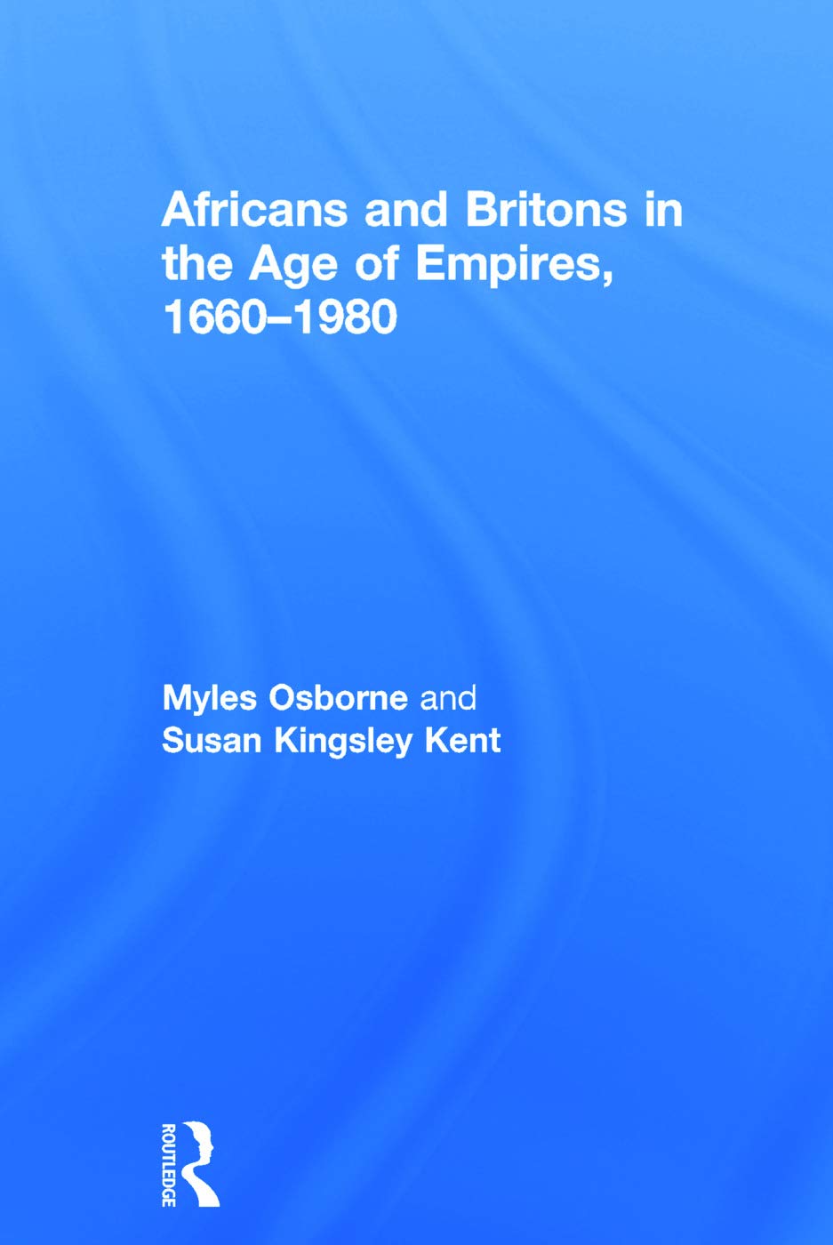 Africans and Britons in the Age of Empires, 1660-1980