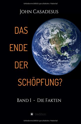 Das Ende der Schöpfung?: Band I - Die Fakten