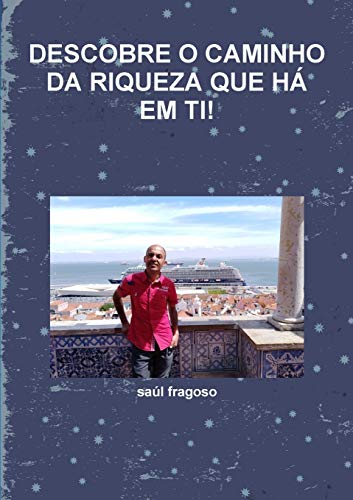 DESCOBRE O CAMINHO DA RIQUEZA QUE HÁ EM TI!