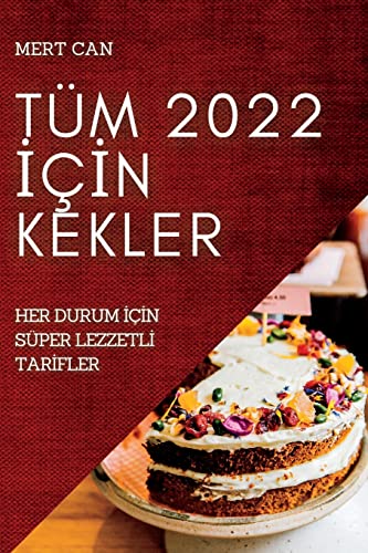 TÜM 2022 ¿ǿN KEKLER: HER DURUM ¿ǿN SÜPER LEZZETL¿ TAR¿FLER