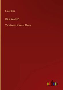 Das Rokoko: Variationen über ein Thema