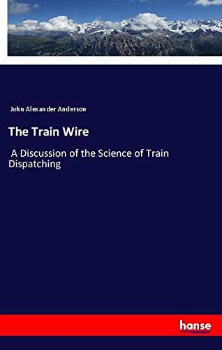 The Train Wire: A Discussion of the Science of Train Dispatching
