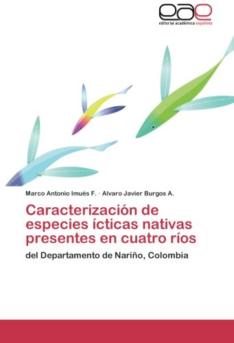 Caracterización de especies ícticas nativas presentes en cuatro ríos: del Departamento de Nariño, Colombia