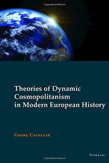 Theories of Dynamic Cosmopolitanism in Modern European History (New Visions of the Cosmopolitan)