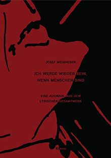 Ich werde wieder sein, wenn Menschen sind: Eine Auswahl aus dem lyrischen Gesamtwerk, mit einem dokumentarischen Anhang