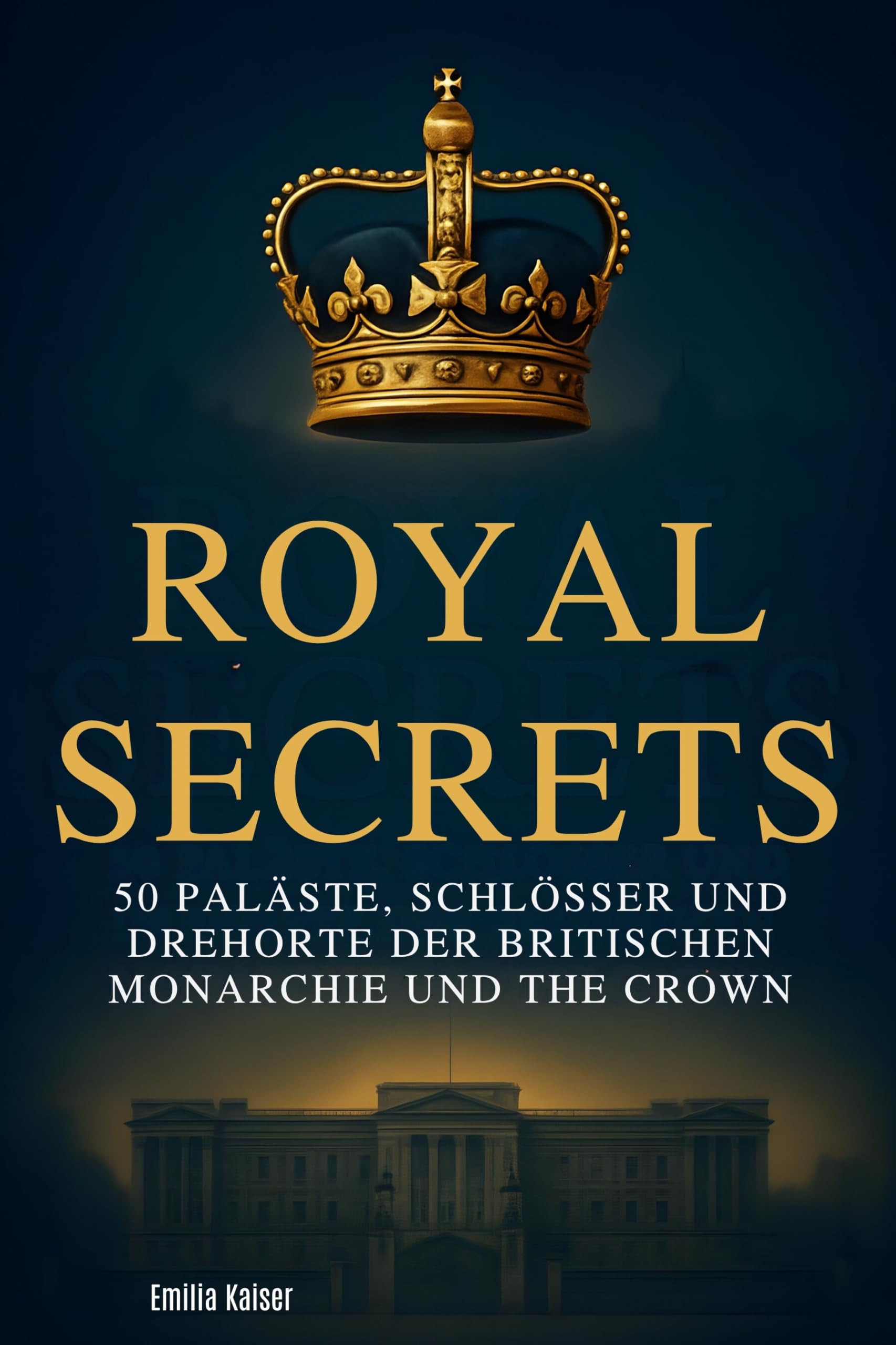 Royal Secrets: 50 Paläste, Schlösser und Drehorte der britischen Monarchie und The Crown