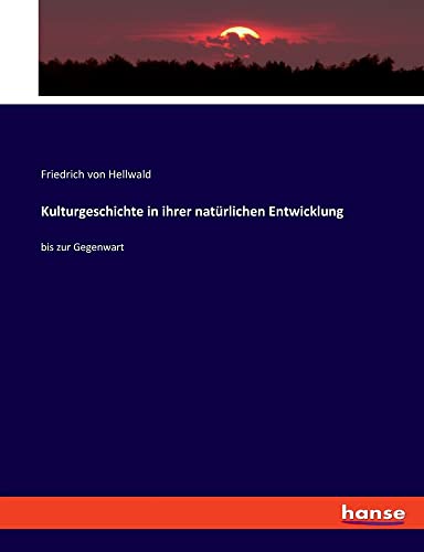 Kulturgeschichte in ihrer natürlichen Entwicklung: bis zur Gegenwart