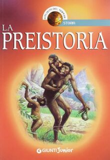 La preistoria (Atlanti del sapere junior)