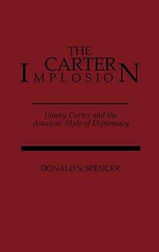 The Carter Implosion: Jimmy Carter and the Amateur Style of Diplomacy