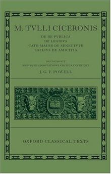 M. Tulli Ciceronis "De Re Publica", "De Legibus", "Cato Maior De Senectute", "Laelius De Amicitia" (Oxford Classical Texts)