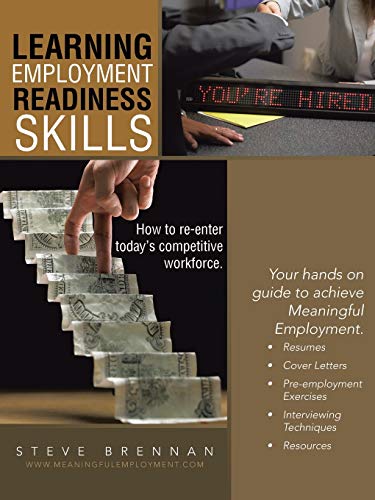 Learning Employment Readiness Skills How To Re-enter Today's Competitive Workforce.