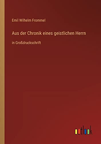 Aus der Chronik eines geistlichen Herrn: in Großdruckschrift