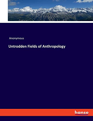 Untrodden Fields of Anthropology