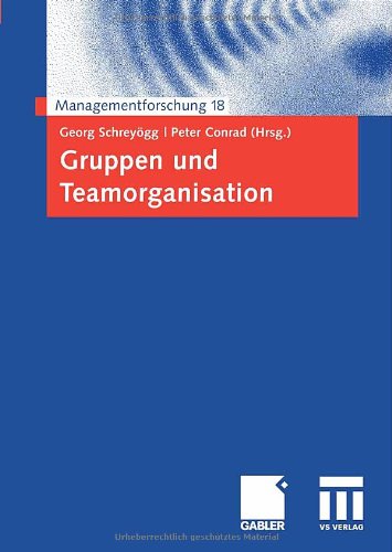 Gruppen und Teamorganisation (Managementforschung 18) (German Edition)