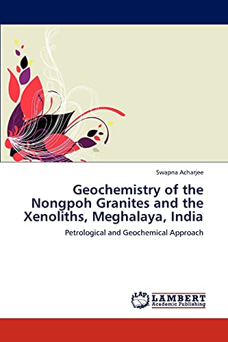 Geochemistry of the Nongpoh Granites and the Xenoliths, Meghalaya, India: Petrological and Geochemical Approach