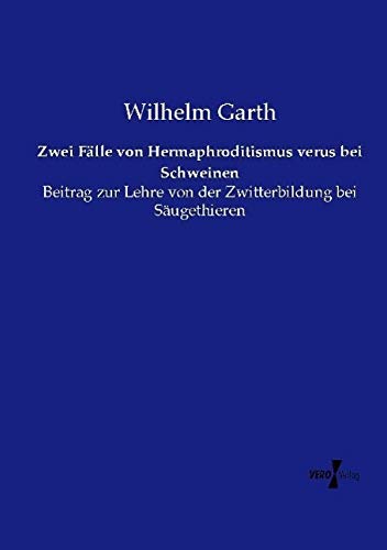 Zwei Fälle von Hermaphroditismus verus bei Schweinen: Beitrag zur Lehre von der Zwitterbildung bei Säugethieren