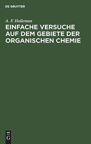 Einfache Versuche auf dem Gebiete der organischen Chemie: Eine Anleitung für Studierende, Lehrer an höheren Schulen und Seminaren sowie zum Selbstunterricht
