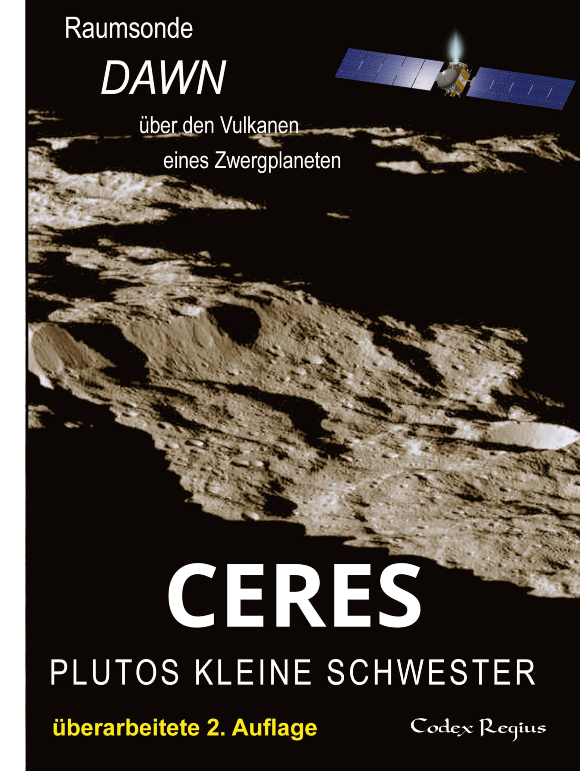Ceres: Plutos kleine Schwester: Raumsonde Dawn über den Vulkanen eines Zwergplaneten (Erforscher kleiner Welten)