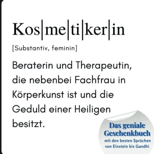 Kosmetikerin: Das geniale Geschenkbuch mit den besten Sprüchen von Einstein bis Gandhi. Das perfekte Geschenk zum Geburtstag oder zu Weihnachten