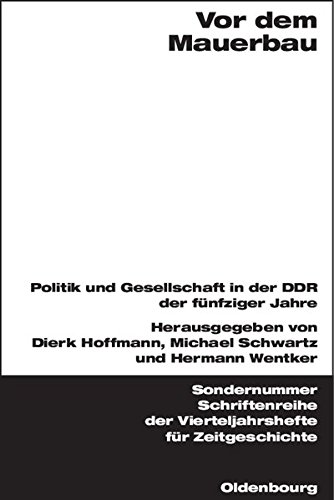 Vor dem Mauerbau: Politik und Gesellschaft in der DDR der fünfziger Jahre (Schriftenreihe der Vierteljahrshefte für Zeitgeschichte Sondernummer)