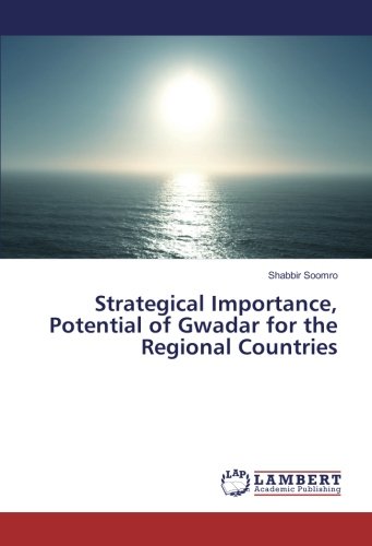Strategical Importance, Potential of Gwadar for the Regional Countries