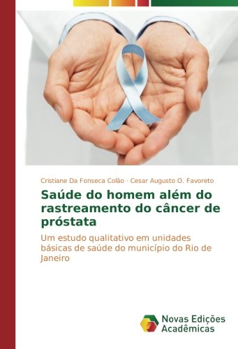 Saúde do homem além do rastreamento do câncer de próstata: Um estudo qualitativo em unidades básicas de saúde do município do Rio de Janeiro