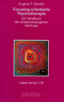 Focusing-orientierte Psychotherapie. Ein Handbuch der erfahrungsgeleiteten Methode